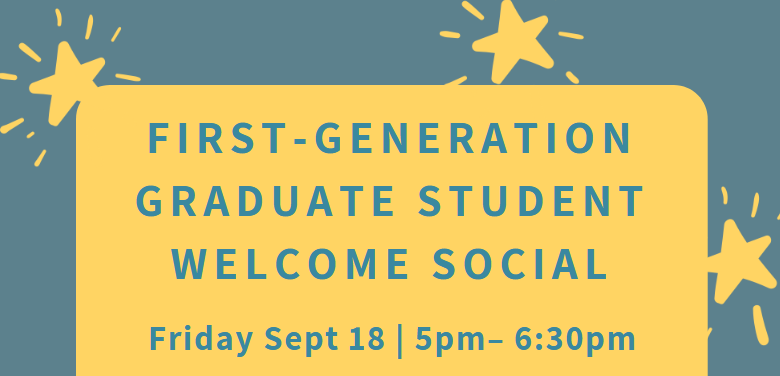 First Gen Grad Student Social friday 9/18 from 5pm - 6:30pm